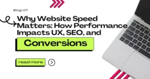 Why Website Speed Matters: How Performance Impacts UX, SEO, and Conversions